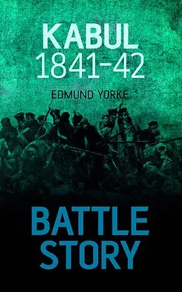 E-Book (epub) Battle Story: Kabul 1841-42 von Edmund Yorke