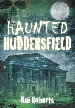 E-Book (epub) Haunted Huddersfield von Kai Roberts