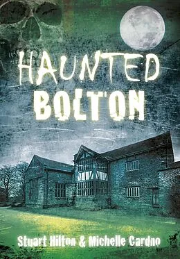 E-Book (epub) Haunted Bolton von Stuart Hilton, Michelle Cardno