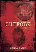 E-Book (epub) Murder and Crime Suffolk von Sheila Hardy
