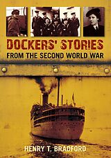 eBook (epub) Dockers' Stories from the Second World War de Henry T. Bradford