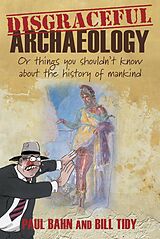 eBook (epub) Disgraceful Archaeology de Bill Tidy, Paul G. Bahn