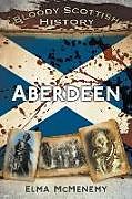 Couverture cartonnée Bloody Scottish History: Aberdeen de Elma McMenemy