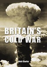 eBook (epub) Britain's Cold War de Bob Clarke