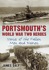 eBook (epub) Portsmouth's World War Two Heroes de James Daly