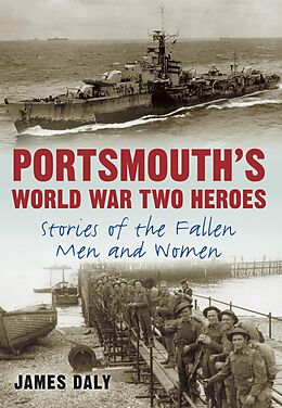 eBook (epub) Portsmouth's World War Two Heroes de James Daly