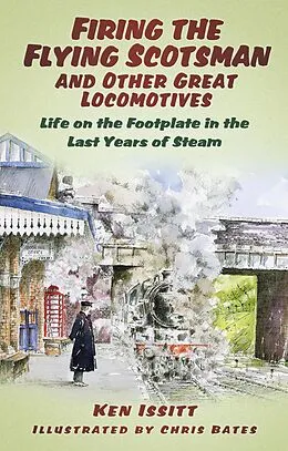 E-Book (epub) Firing the Flying Scotsman and Other Great Locomotives von Ken Issitt