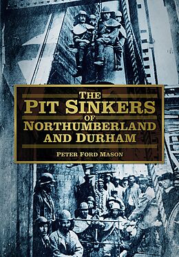 eBook (epub) The Pit Sinkers of Northumberland and Durham de Peter Ford Mason