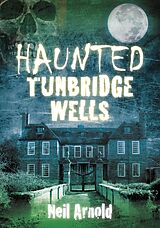 eBook (epub) Haunted Tunbridge Wells de Neil Arnold