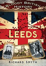 eBook (epub) Bloody British History: Leeds de Richard Smyth