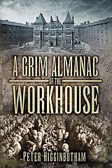 eBook (epub) A Grim Almanac of the Workhouse de Peter Higginbotham