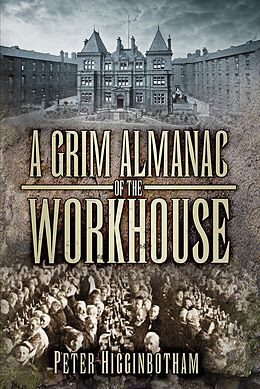 eBook (epub) A Grim Almanac of the Workhouse de Peter Higginbotham