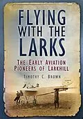 E-Book (epub) Flying With the Larks von Timothy C. Brown