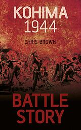 eBook (epub) Battle Story: Kohima 1944 de Chris Brown