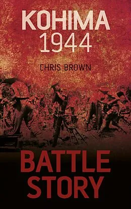 E-Book (epub) Battle Story: Kohima 1944 von Chris Brown