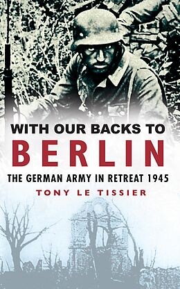 eBook (epub) With Our Backs to Berlin de Tony Le Tissier