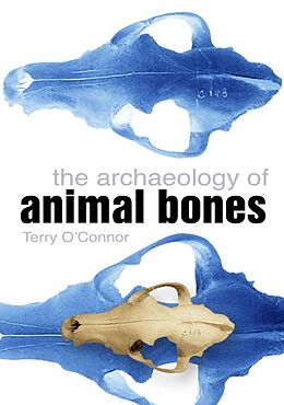 eBook (epub) The Archaeology of Animal Bones de Terry O'Connor