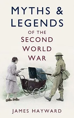 E-Book (epub) Myths and Legends of the Second World War von James Hayward