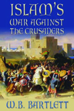 eBook (epub) Islam's War Against the Crusaders de W B Bartlett