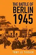 E-Book (epub) The Battle of Berlin 1945 von Tony Le Tissier