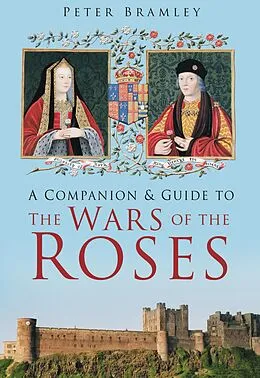 E-Book (epub) A Companion and Guide to the Wars of the Roses von Peter Bramley