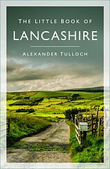 eBook (epub) The Little Book of Lancashire de Alexander Tulloch