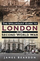 eBook (epub) The Spellmount Guide to London in the Second World War de James Beardon