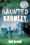 Couverture cartonnée Haunted Bromley de Neil Arnold