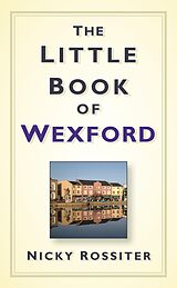 eBook (epub) The Little Book of Wexford de Nicky Rossiter