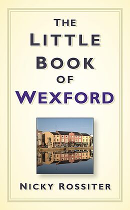 eBook (epub) The Little Book of Wexford de Nicky Rossiter