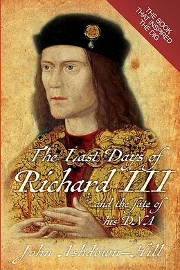 E-Book (epub) The Last Days of Richard III and the fate of his DNA von John Ashdown-Hill