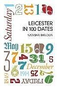 Couverture cartonnée Leicester in 100 Dates de Natasha Sheldon