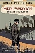 Couverture cartonnée Great War Britain Middlesbrough: Remembering 1914-18 de Paul Menzies