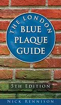 E-Book (epub) The London Blue Plaque Guide: Fourth Edition von Nick Rennison