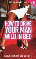 E-Book (epub) How To Drive Your Man Wild In Bed von Graham Masterton, Elizabeth Coldwell