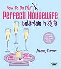 E-Book (epub) How to be the Perfect Housewife: Entertain in Style von Anthea Turner