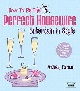 E-Book (epub) How to be the Perfect Housewife: Entertain in Style von Anthea Turner