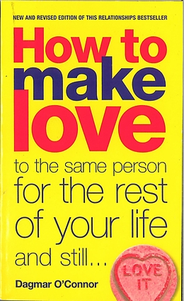 eBook (epub) How to make love to the same person for the rest of your life... and still love it de Dagmar O'Connor