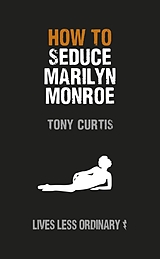 eBook (epub) How to Seduce Marilyn Monroe de Tony Curtis