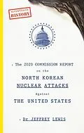 E-Book (epub) The 2020 Commission Report on the North Korean Nuclear Attacks Against The United States von Jeffrey Lewis