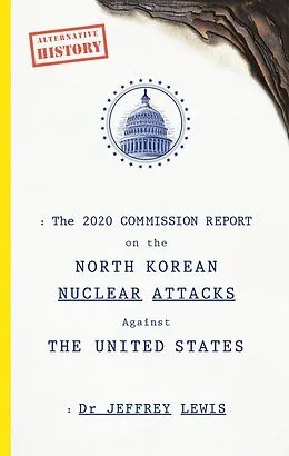 E-Book (epub) The 2020 Commission Report on the North Korean Nuclear Attacks Against The United States von Jeffrey Lewis