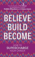 E-Book (epub) Believe. Build. Become. von Debbie Wosskow, Anna Jones