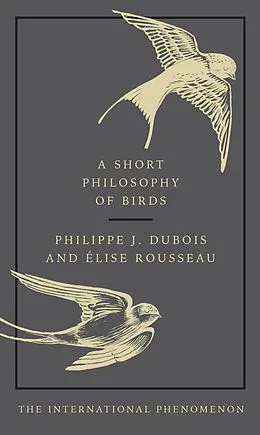 E-Book (epub) Short Philosophy of Birds von Philippe J. Dubois, Elise Rousseau