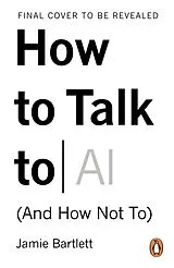 Kartonierter Einband How to Talk to AI von Jamie Bartlett