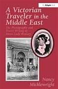 Livre Relié A Victorian Traveler in the Middle East de Nancy Micklewright
