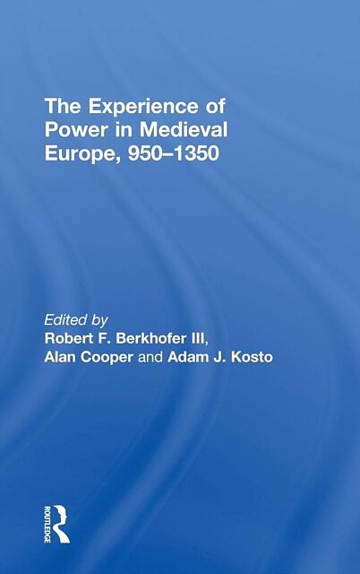 The Experience of Power in Medieval Europe, 9501350