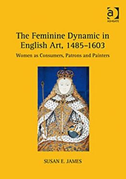 Livre Relié The Feminine Dynamic in English Art, 14851603 de Susan E. James