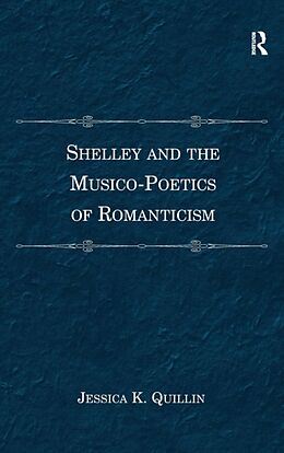 Fester Einband Shelley and the Musico-Poetics of Romanticism. Jessica K. Quillin von Jessica K Quillin