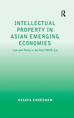 Fester Einband Intellectual Property in Asian Emerging Economies von Assafa Endeshaw