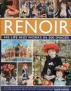 Fester Einband Renoir: His Life and Works in 500 Images von Hodge Susie